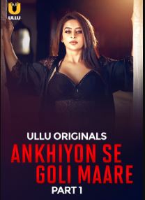 Ankhiyon Se Goli Maare Part 1 FilmyZilla 2025 Hindi Ullu Web Series